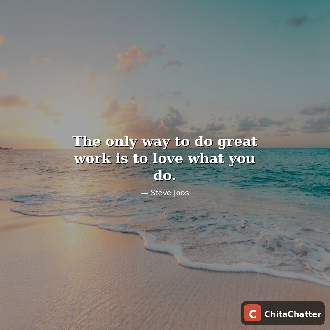 Steve Jobs quote: The only way to do great work is to love what you do